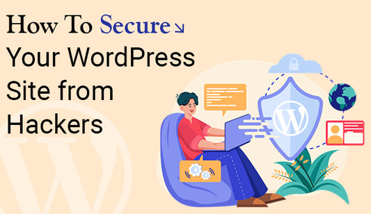 How to Secure Your WordPress Site from Hackers